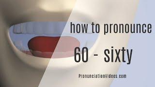 How to pronounce 60 - Sixty