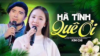 HÀ TĨNH QUÊ ƠI (A PÁO Sáng Tác) - KIM CHI | Đây Có Lẽ Là Người Hát Nhạc Dân Ca Xứ Nghệ Hay Nhất