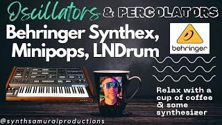 OSCILLATORS AND PERCOLATORS: Behringer Synthex, MiniPops, Linn Drum and Yard Sale Synths