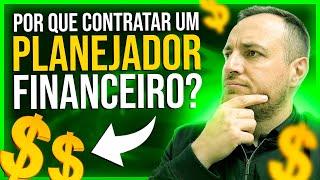 POR QUE CONTRATAR UM PLANEJADOR FINANCEIRO?