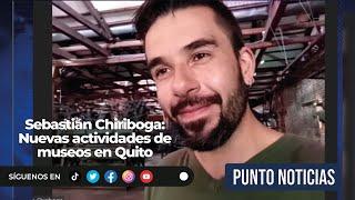 Sebastián Chiriboga l Nuevas actividades de museos en Quito