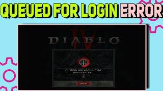 How to Fix Queued for login 120 minutes/2 hours left Error in Diablo 4 | Diablo 4 Queued for login