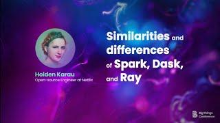 Similarities and differences of Spark, Dask, and Ray by Holden Karau