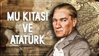 Atatürk ve MU Kıtası gerçeği