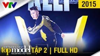 VIETNAM'S NEXT TOP MODEL 2015 | SEASON 6 | TẬP 2 | FULL HD (09/08/2015)