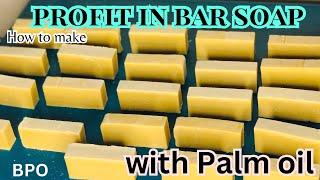 HOW TO MAKE PROFIT IN BAR SOAP WITH PALM OIL