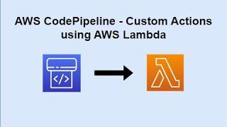 AWS CodePipeline - Custom Actions using AWS Lambda