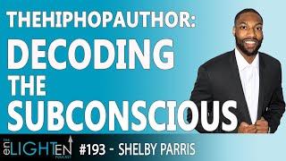 193: Young Masculinity & Consciousness with Shelby Parris | The enLIGHTenUP Podcast