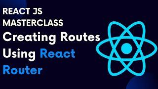 ReactJS Tutorial 70: React Router Part 2 : Creating Routes