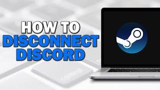 How To Disconnect Discord From Steam (Quick Tutorial)​