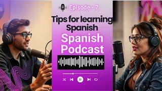 Boost Up Your Spanish Skills | Spanish Podcast Conversation Tips for learning Spanish Episode 7