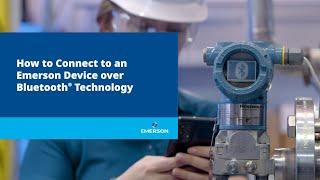 How to connect to an Emerson Device over Bluetooth® Technology