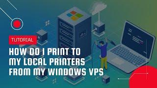 How do I print to my local printers from my windows VPS? | VPS Tutorial
