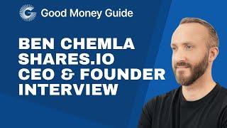 Ben Chemla CEO & Founder of Shares.io Good Money Guide Interview