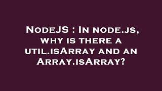 NodeJS : In node.js, why is there a util.isArray and an Array.isArray?