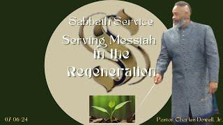 Sabbath Service 2024-07-06 | Serving Messiah in the Regeneration |