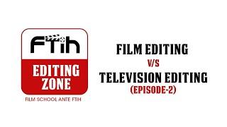 Film Editing Vs Television Editing | Episode-2 | FTIH Editing Zone