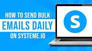 How To Send Bulk Emails Daily Using Systeme.io (Tutorial)