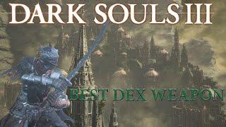 Dark Souls 3 - BEST DEXTERITY WEAPON (UPDATE)