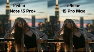 Redmi Note 13 Pro Plus VS iPhone 15 Pro Max Camera Test Review #redminote13proplus #iphone15promax
