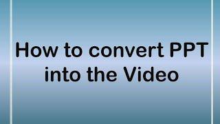 How to convert PPT into the video