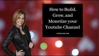 How to Build, Grow and Monetize Your Youtube Channel | Lori Ballen 2019
