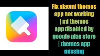 Fix xiaomi themes app not working | mi themes app disabled by google play store | themes app missing