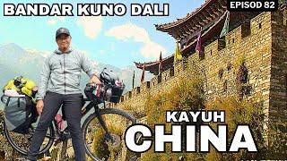 Ep.82: Kota 1200 tahun di Dali China. KAYUH CHINA- Day78 Season 4 : Cycling Tg Piai-Everest