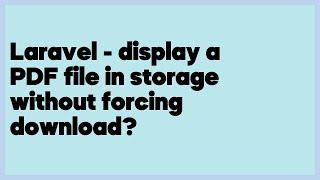 Laravel - display a PDF file in storage without forcing download?  (11 answers)