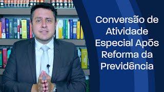 Conversão de atividade especial após a Reforma da Previdência