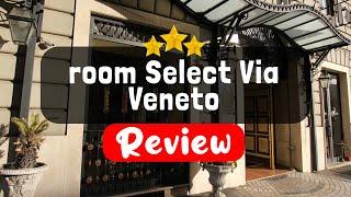 room Select Via Veneto Rome Review - Should You Stay At This Hotel?