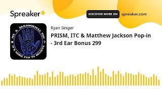 PRISM, ITC & Matthew Jackson Pop-in - 3rd Ear Bonus 299