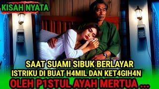 KISAH NYATA - SAAT SUAMI BERLAYAR, ISTRI SELINGKUH DENGAN AYAH MERTUA, KISAH INSPIRATIF