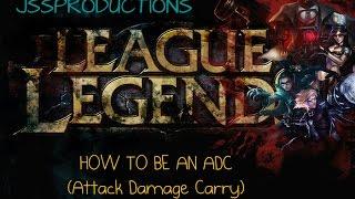 League Of Legends- How to be an ADC (Attack Damage Carry)