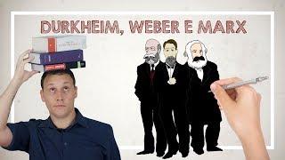 DURKHEIM, WEBER E MARX.