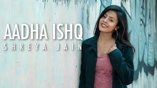 Aadha Ishq | Band Baja Baaraat | Female Cover | Shreya Jain | Vivart |  Fotilo Feller