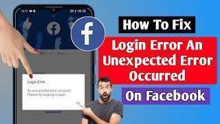 How To Fix Login Error An Unexpected Error Occurred On Facebook | Facebook Login Error