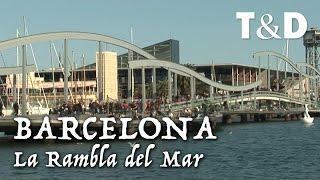 Barcelona City Guide: La Rambla Del Mar -  Spain Best City