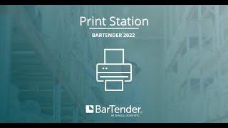 BarTender 2022 Print Station