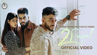 2 PAGAL (OFFICIAL VIDEO) VINAY BAWA ft ISHITA VERMA | MAHIEY | New Punjabi Sad Song | Desired Tunes|