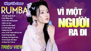 VÌ MỘT NGƯỜI RA ĐI , NGẪM - LK Nhạc Trẻ Rumba 8x 9x Hót TikTok - ALBUM RUMBA XUẤT SẮC NHẤT