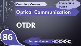 OTDR (Basics, Block Diagram, Working, Display, Fault Location, Dead Zone & Attenuation Measurement)