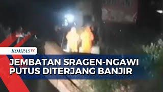 Jembatan Mondokan Ambrol Diterjang Banjir, Akses Jawa Tengah-Jawa Timur Lumpuh