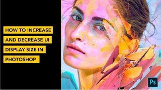 Adobe Photoshop CC 2018: How to Increase or Reduce UI Display and Font Size