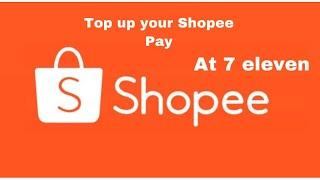 How to Top Up Your SHOPEE PAY / SHOPEE WALLET at 7 eleven