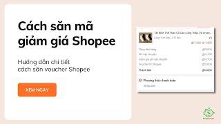 Cách săn mã giảm giá Shopee, săn sale Shopee cho người mới. Hướng dẫn chi tiết nhất (Cập nhật 2023)