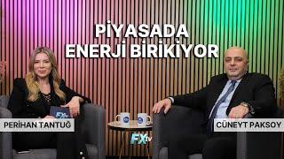 Piyasada Enerji Birikiyor | Perihan Tantuğ ve Cüneyt Paksoy