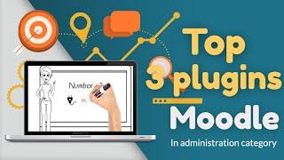 Top 3 plugins for Moodle in the administration category