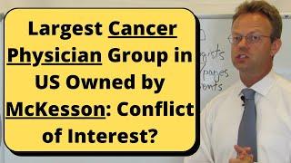 US Oncology Owned by Healthcare Corporation McKesson... Conflict of Interest in Cancer Care?