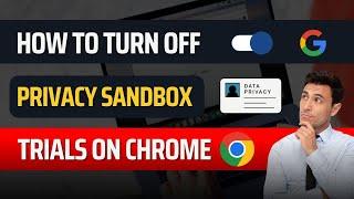 How to Turn Off Privacy Sandbox Trials on Chrome 2023